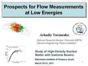 Prospects for Flow Measurements at Low Energies Arkadiy