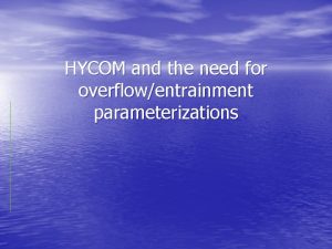 HYCOM and the need for overflowentrainment parameterizations Overflow