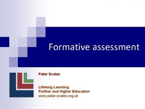 Formative assessment Peter Scales Lifelong Learning Further and