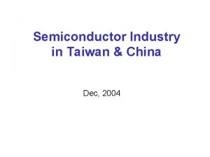 Semiconductor Industry in Taiwan China Dec 2004 Agenda