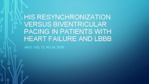HIS RESYNCHRONIZATION VERSUS BIVENTRICULAR PACING IN PATIENTS WITH