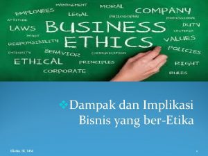 v Dampak dan Implikasi Bisnis yang berEtika Elistia