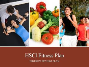 HSCI Fitness Plan DISTRICT FITNESS PLAN District Fitness