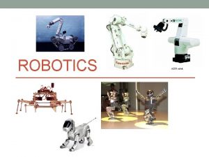 ROBOTICS Definition of Robot A robot is a