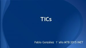 TICs Pablo Gonzlez 1ao MTB 2015 INET Trabajo