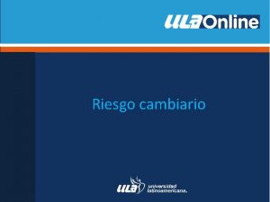 Riesgo cambiario Riesgo cambiario Las empresas que realizan