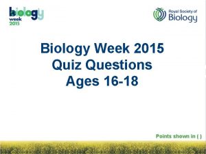 Biology Week 2015 Quiz Questions Ages 16 18