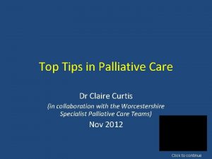 Top Tips in Palliative Care Dr Claire Curtis