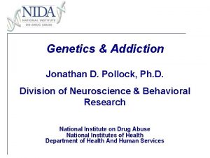 Genetics Addiction Jonathan D Pollock Ph D Division