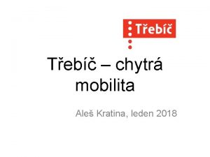 Teb chytr mobilita Ale Kratina leden 2018 Poloha