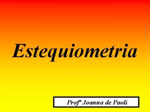 Estequiometria Prof Joanna de Paoli Reao Qumica Equaes