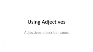 Using adjectives to describe nouns