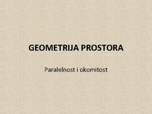 GEOMETRIJA PROSTORA Paralelnost i okomitost Okomitost pravca i