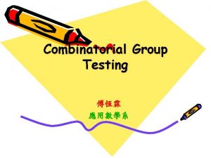 Combinatorial Group Testing Mathematics You are you you
