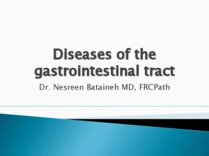 Diseases of the gastrointestinal tract Dr Nesreen Bataineh
