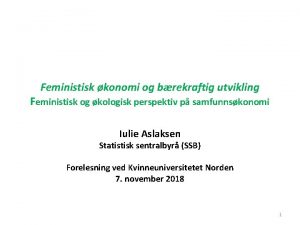 Feministisk konomi og brekraftig utvikling Feministisk og kologisk