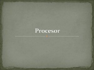 Procesor Osnovna jedinica svakog raunara je procesor ili