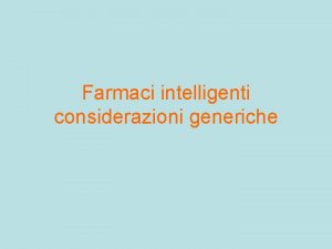 Farmaci intelligenti considerazioni generiche Farmaci chemioterapici Agiscono prefenzialmente