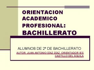 ORIENTACION ACADEMICO PROFESIONAL BACHILLERATO ALUMNOS DE 2 DE