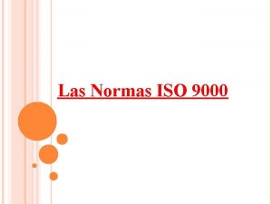 Las Normas ISO 9000 Las Normas ISO 9000