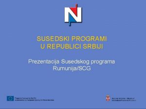SUSEDSKI PROGRAMI U REPUBLICI SRBIJI Prezentacija Susedskog programa