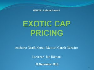 MMA 708 Analytical Finance II EXOTIC CAP PRICING