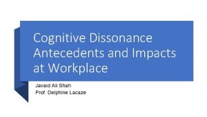 Cognitive Dissonance Antecedents and Impacts at Workplace Javaid