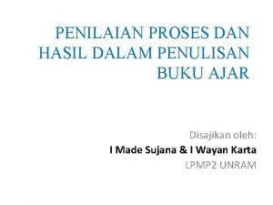 PENILAIAN PROSES DAN HASIL DALAM PENULISAN BUKU AJAR