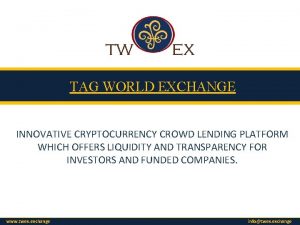 TAG WORLD EXCHANGE INNOVATIVE CRYPTOCURRENCY CROWD LENDING PLATFORM