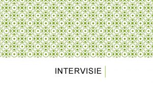 INTERVISIE INTERVISIE Intervisie is een middel om doelgericht