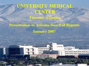 UNIVERSITY MEDICAL CENTER Tucson Arizona Presentation to Arizona