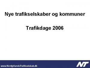 Nye trafikselskaber og kommuner Trafikdage 2006 Kommunerne fr