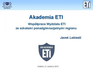 Akademia ETI Wsppraca Wydziau ETI ze szkoami ponadgimnazjalnymi