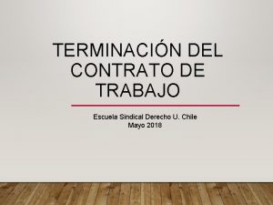 TERMINACIN DEL CONTRATO DE TRABAJO Escuela Sindical Derecho