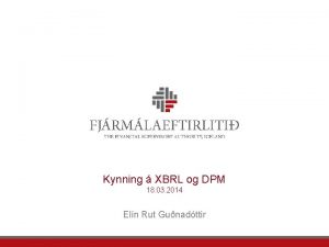 Kynning XBRL og DPM 18 03 2014 Eln