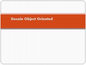 Desain Object Oriented KONSEP Objek Oriented Berdasarkan Meotodologi