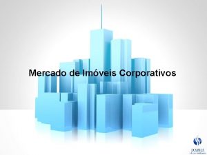 Mercado de Imveis Corporativos Viso geral do Mercado