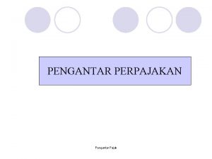 PENGANTAR PERPAJAKAN Pengantar Pajak PENGANTAR PERPAJAKAN l Definisi