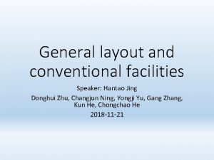 General layout and conventional facilities Speaker Hantao Jing