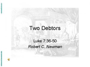 Abstracts of Powerpoint Talks Two Debtors Luke 7