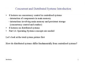 Concurrent and Distributed Systems Introduction 8 lectures on