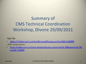 Summary of CMS Technical Coordination Workshop Divone 29092011