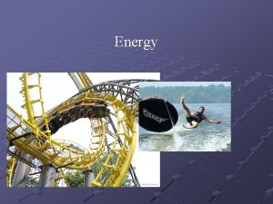 Energy First some review Write down your definition