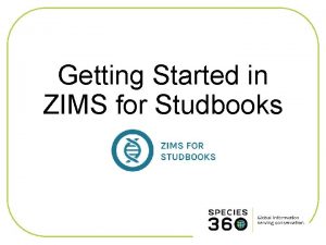 Getting Started in ZIMS for Studbooks ZIMS Updates