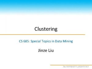 Clustering CS 685 Special Topics in Data Mining