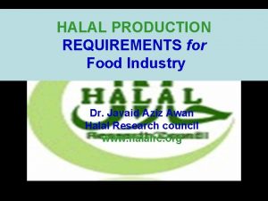 HALAL PRODUCTION REQUIREMENTS for Food Industry Dr Javaid