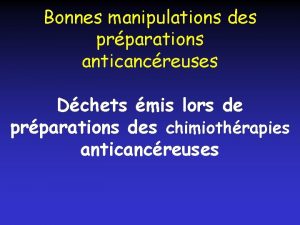 Bonnes manipulations des prparations anticancreuses Dchets mis lors