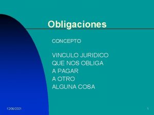 Obligaciones CONCEPTO VINCULO JURIDICO QUE NOS OBLIGA A