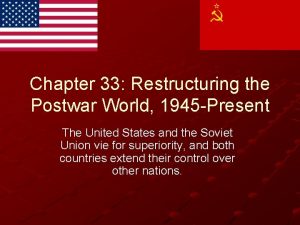 Chapter 33 Restructuring the Postwar World 1945 Present