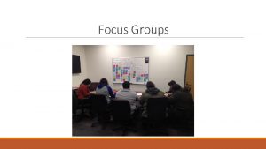 Focus Groups Todays Learning Outcomes Conduct a focus
